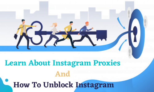 Learn About Instagram Proxies And How To Unblock Instagram