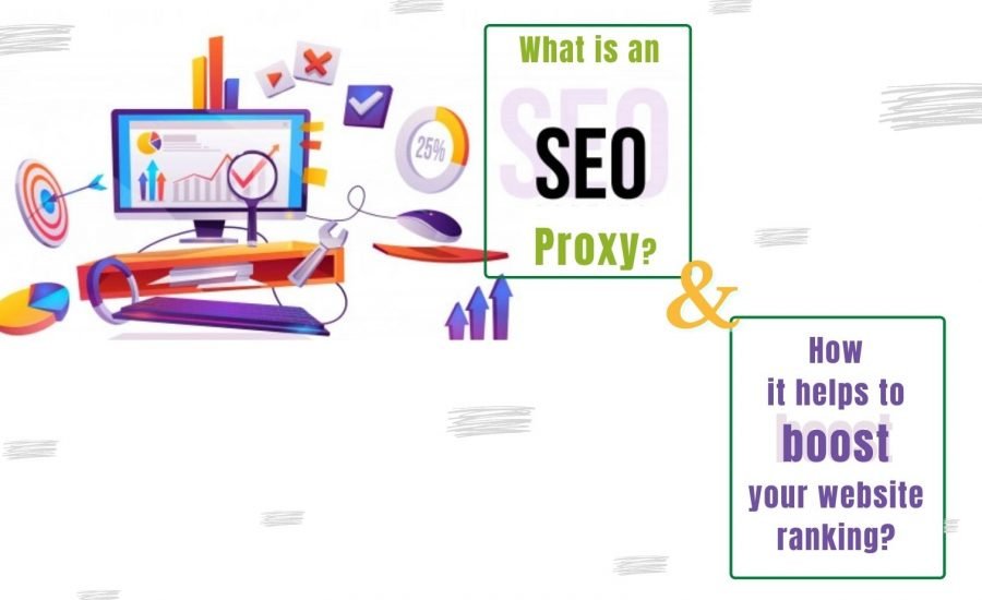 What Do You Mean By SEO Proxies And How Can It Help In Your Website Ranking?