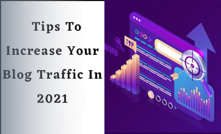 Tips To Increase Your Blog Traffic In 2021