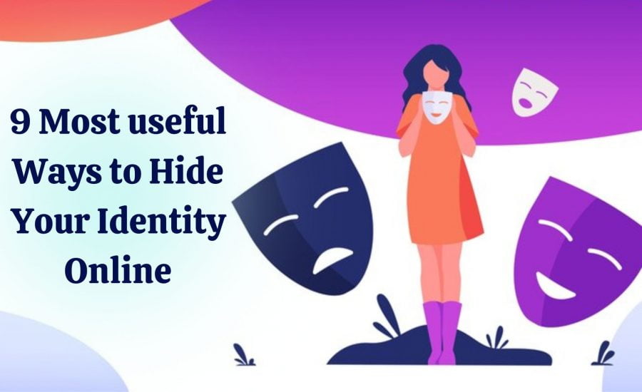 9 Most useful Ways to Hide Your Identity Online