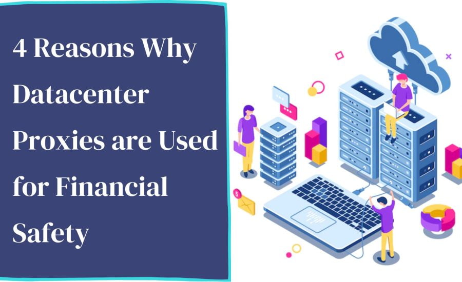 4 Reasons why datacenter proxies are used for financial safety
