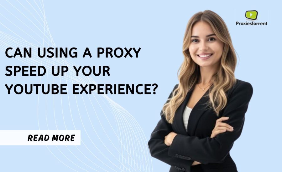 Can Using a Proxy Speed Up Your YouTube Experience?