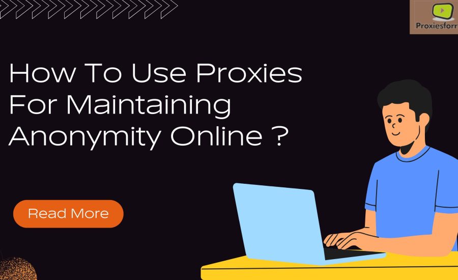 How To Use Proxies For Maintaining Anonymity Online ?