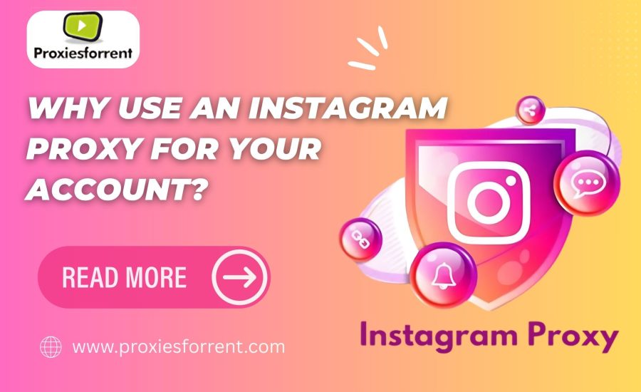 Why Use an Instagram Proxy for Your Account?