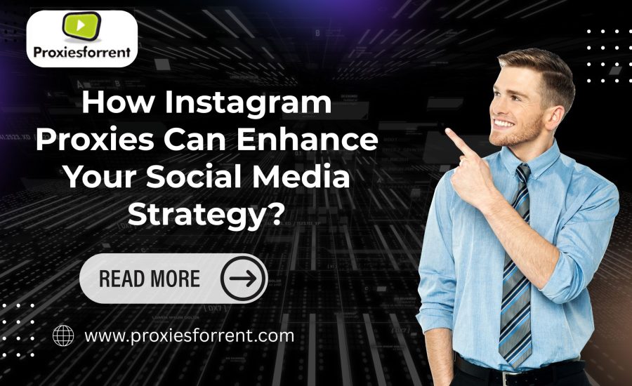 How Instagram Proxies Can Enhance Your Social Media Strategy?
