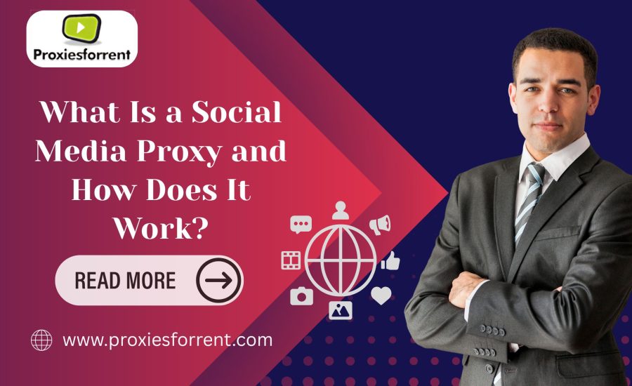 What Is a Social Media Proxy and How Does It Work?
