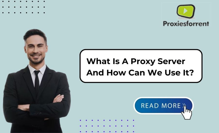 What is proxy server and how can we use it?