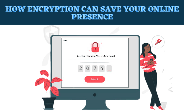 How Encryption can save your online presence