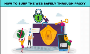 How to Surf The Web Safely Through Proxy