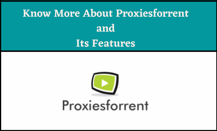 Know More About Proxiesforrent and Its Features