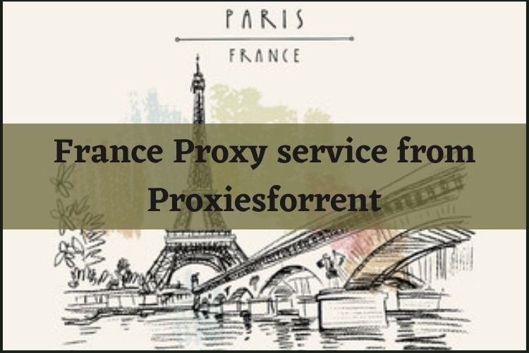 Now We Can Use Private Proxy in Paris France Location