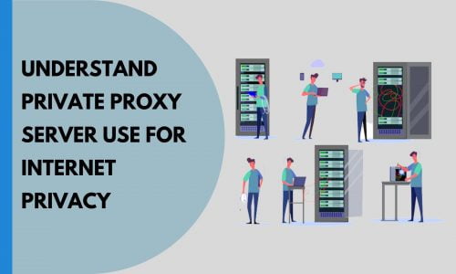 Understand Private Proxy Server Use for Internet Privacy
