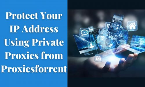 Protect your IP address using private proxies from Proxiesforent.