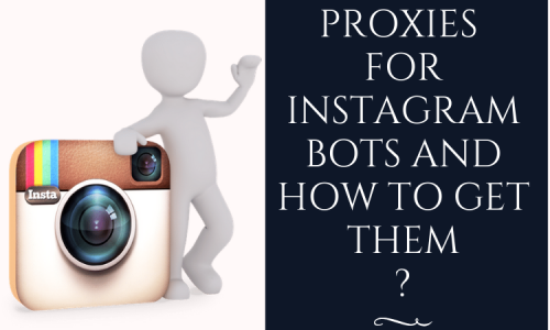 Proxies For Instagram Bots And How To Get Them?