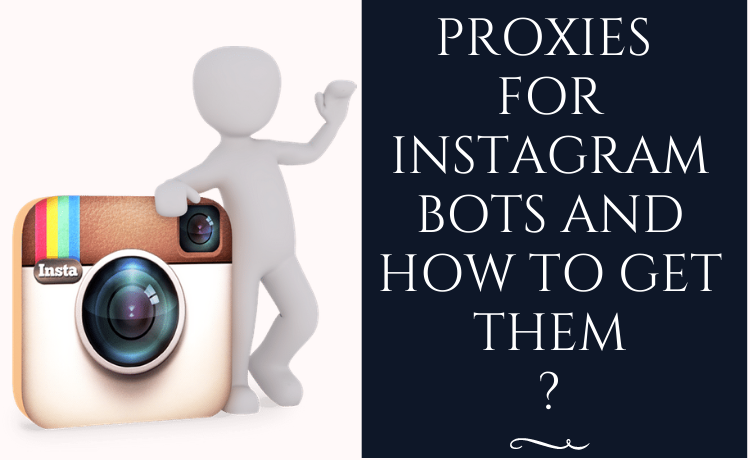 Proxies For Instagram Bots And How To Get Them?