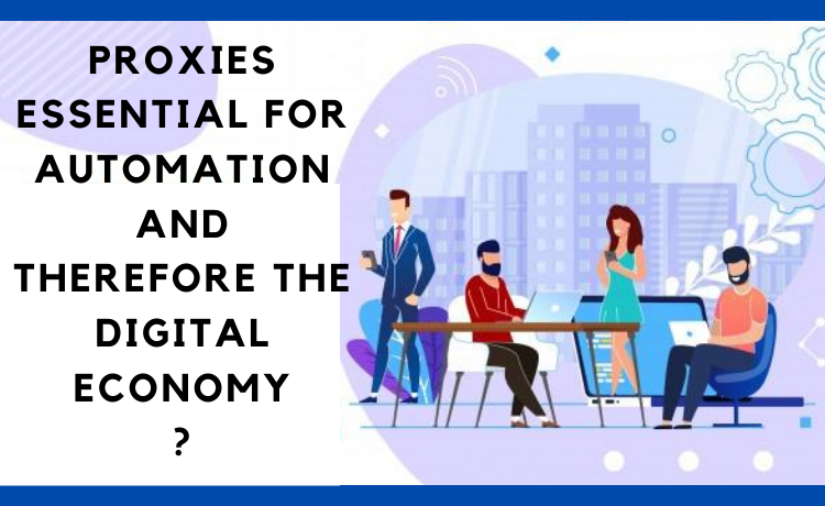 Why are proxies essential for automation and the digital economy?