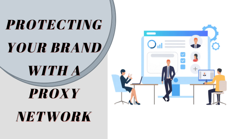 Protecting Your Brand With A Proxy Network
