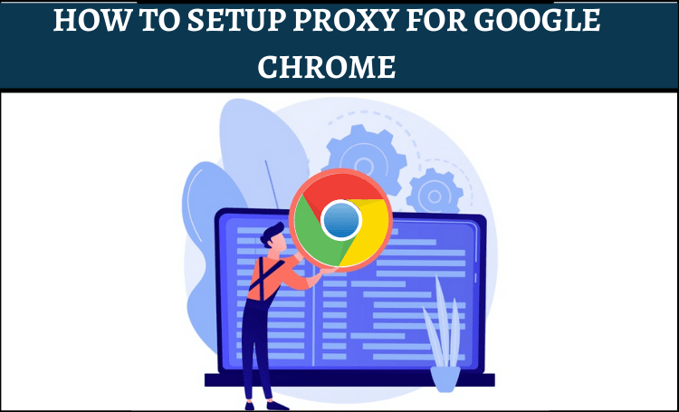 How to setup Proxy for Google Chrome