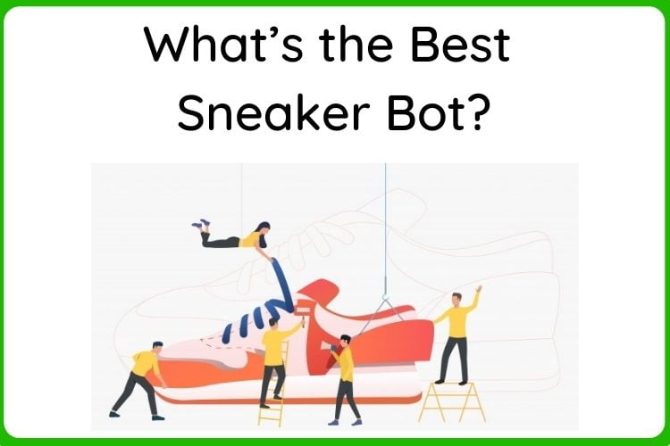 What’s the Best Sneaker Bot?