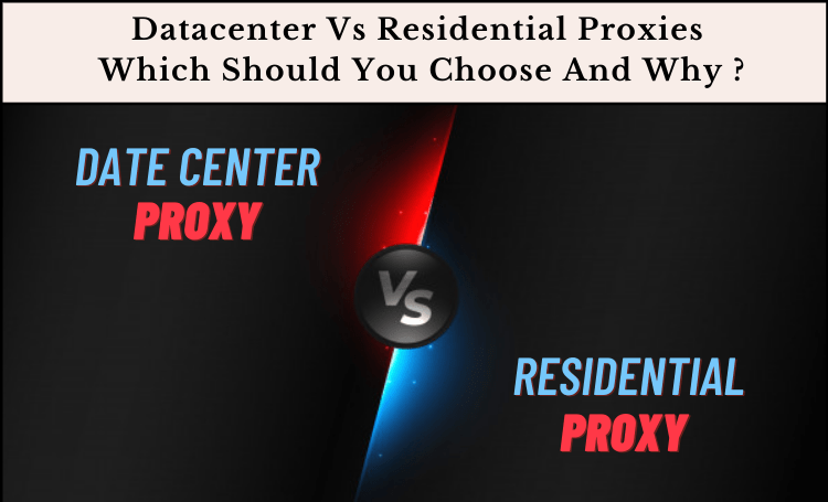 Datacenter Vs Residential Proxies – Which Should You Choose And Why?