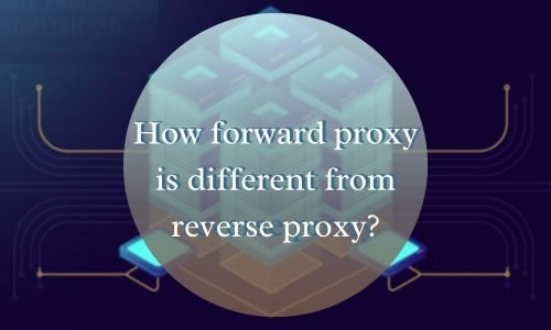 How forward proxy is different from reverse proxy?