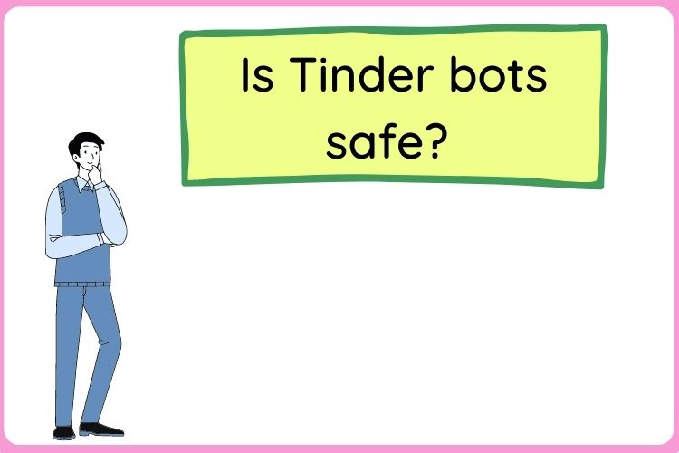 Is Tinder bots safe