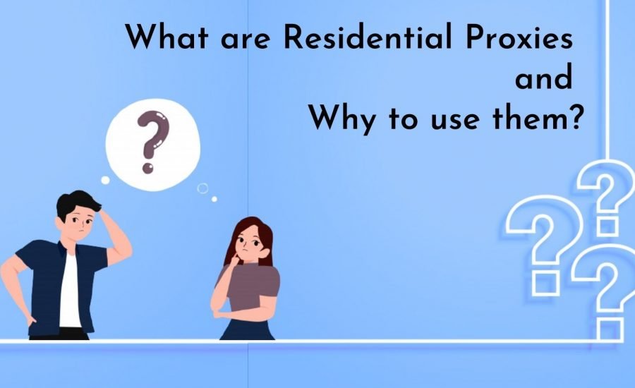 What are Residential Proxies and Why to use them?