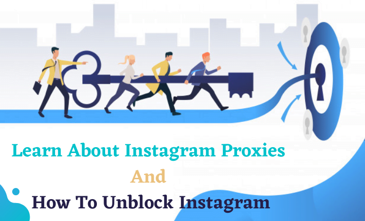 Learn About Instagram Proxies And How To Unblock Instagram