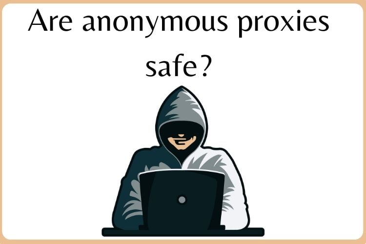 Are anonymous proxies safe?
