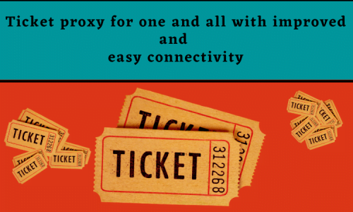 Ticket proxy for one and all with improved and easy connectivity