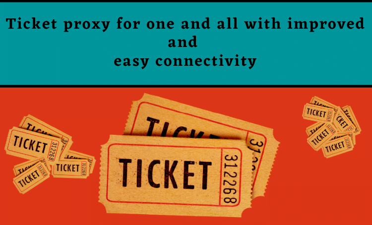 Ticket proxy for one and all with improved and easy connectivity