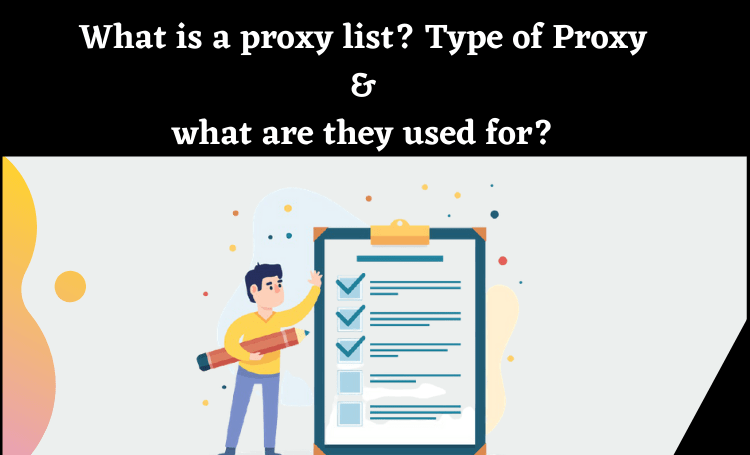 What‌ ‌is‌ ‌a‌ ‌Proxy‌ ‌list?‌ ‌Type‌ ‌of‌ ‌Proxy‌ & what‌ ‌are‌ ‌they‌ ‌used‌ ‌for?‌