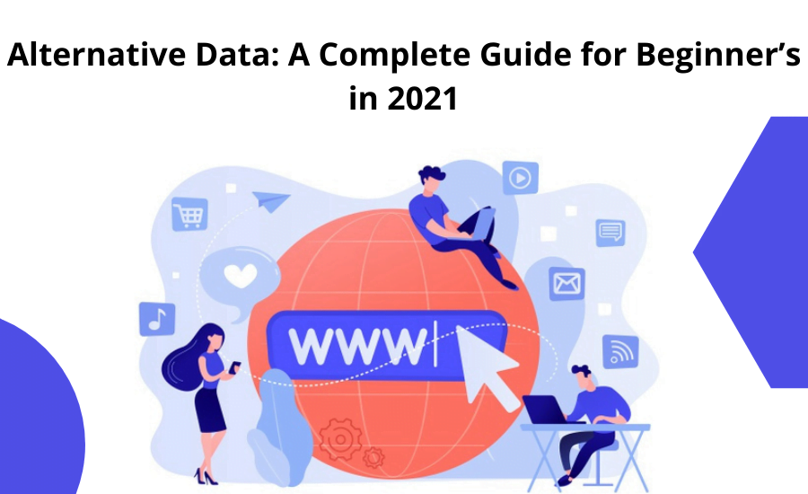 Alternative Data: A Complete Guide for Beginner’s in 2021