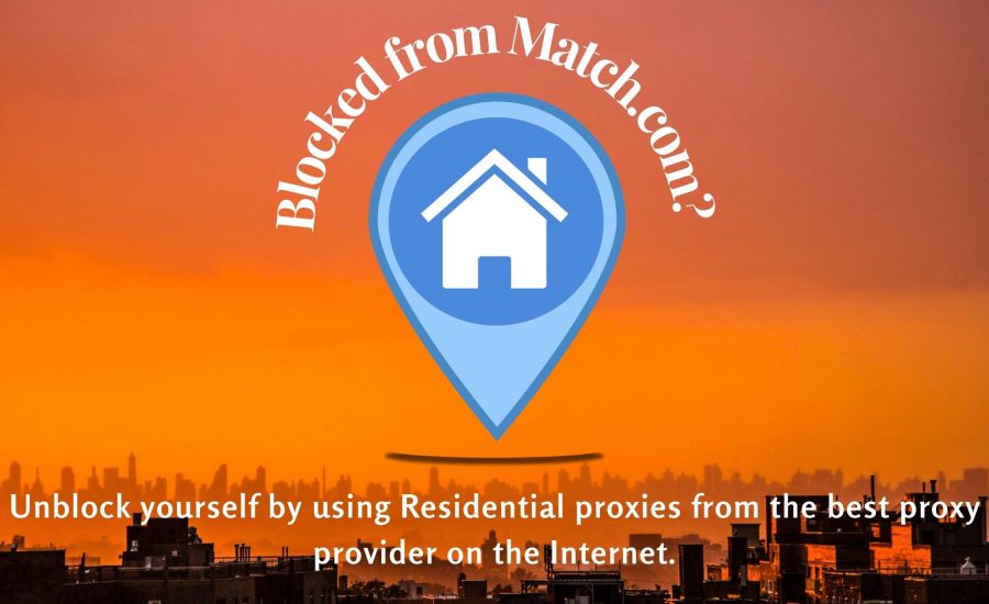 Blocked from Match.com? Unblock yourself by using Residential proxies from the best proxy provider on the Internet