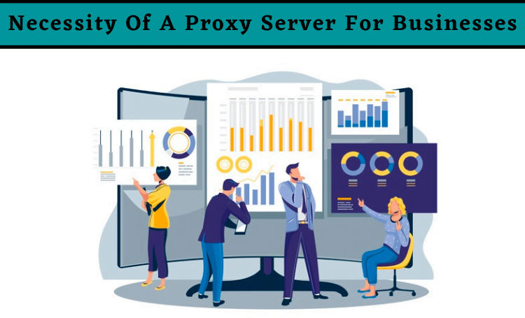 Necessity Of A Proxy Server For Businesses