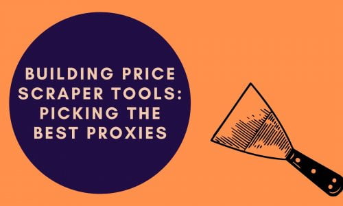 Building Price Scraper Tools: Picking the Best Proxies