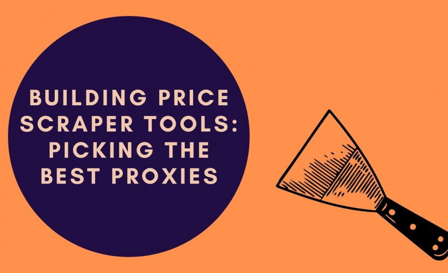 Building Price Scraper Tools: Picking the Best Proxies