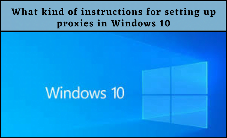 What kind of instructions for setting up proxies in Windows 10