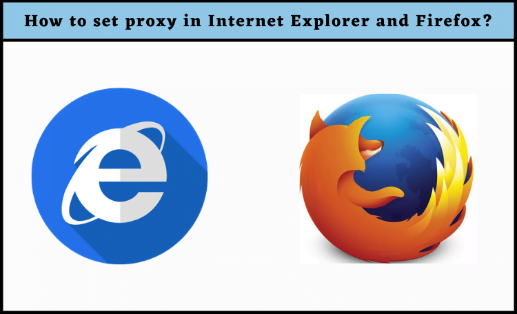How to set proxy on Internet Explorer and Firefox?