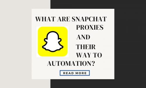What Are Snapchat Proxies and their way to Automation?