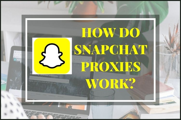 How do snapchat proxies work image