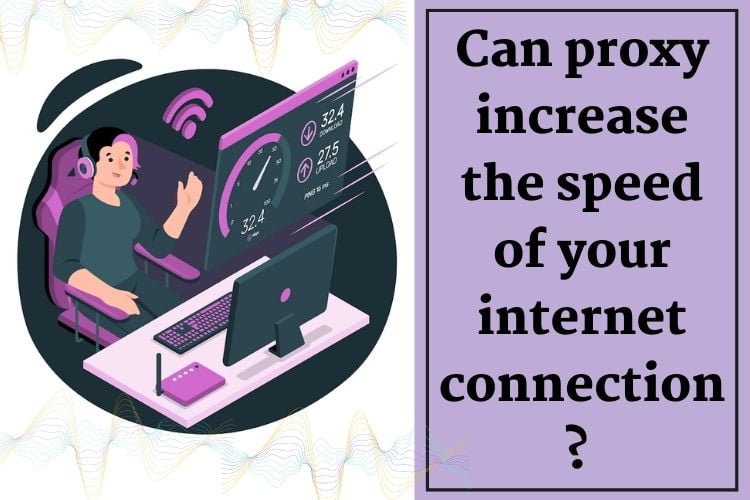 Can proxy increase the speed of internet connection?