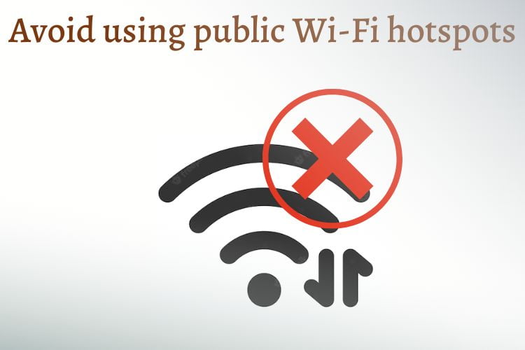 Avoid using public Wi-Fi hotspots to browse web anonymously