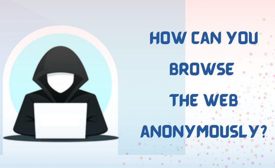 Browse the web anonymously