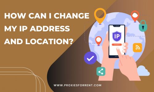 How can I change my IP address and location?