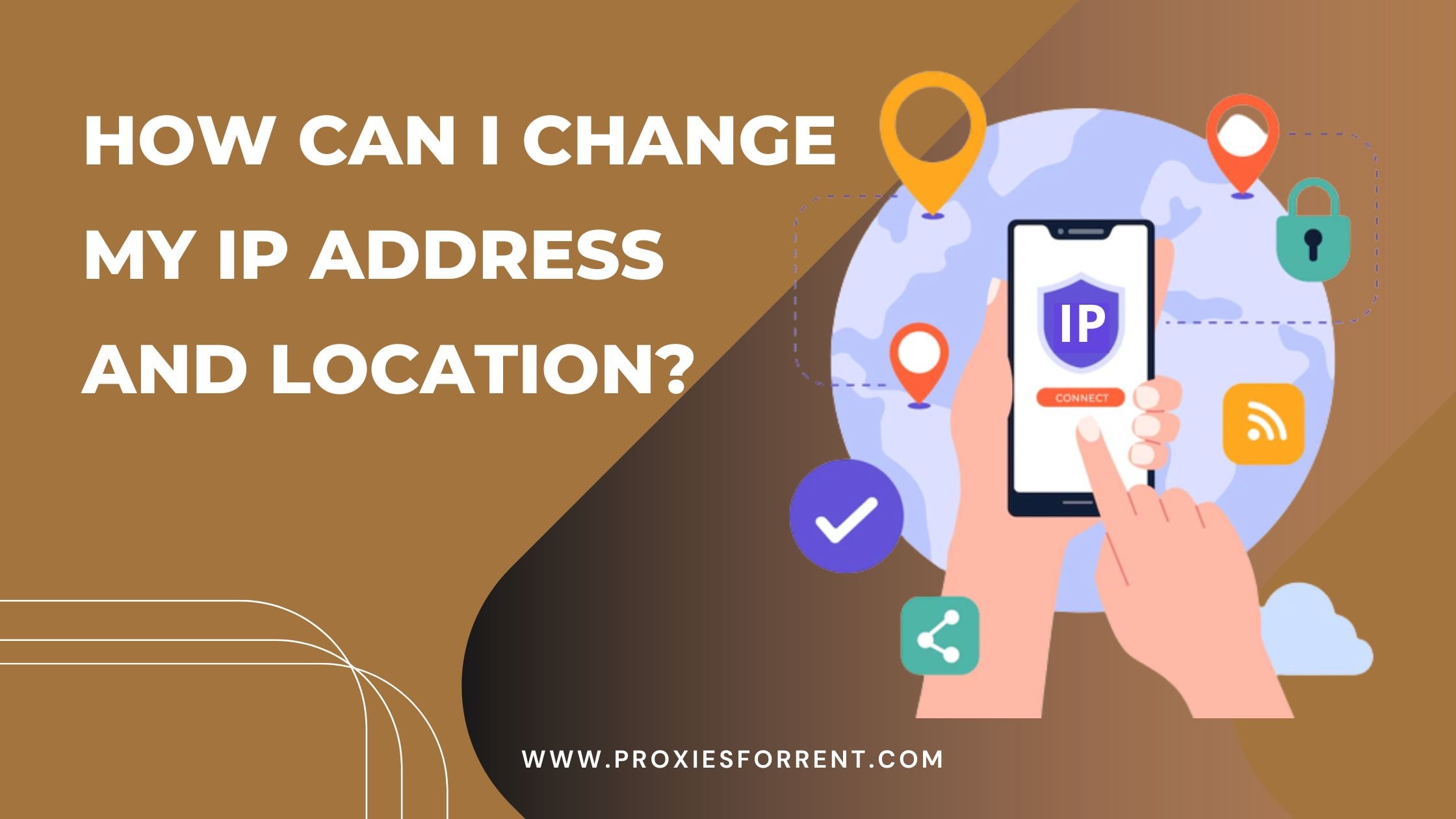 How Can I Change My IP Address And Location Proxiesforrent