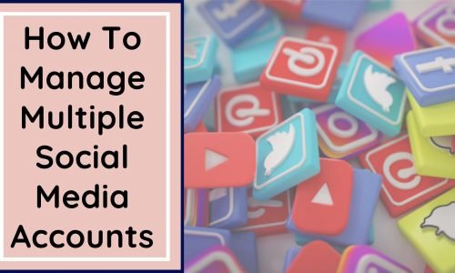 How To Manage Multiple Social Media Accounts
