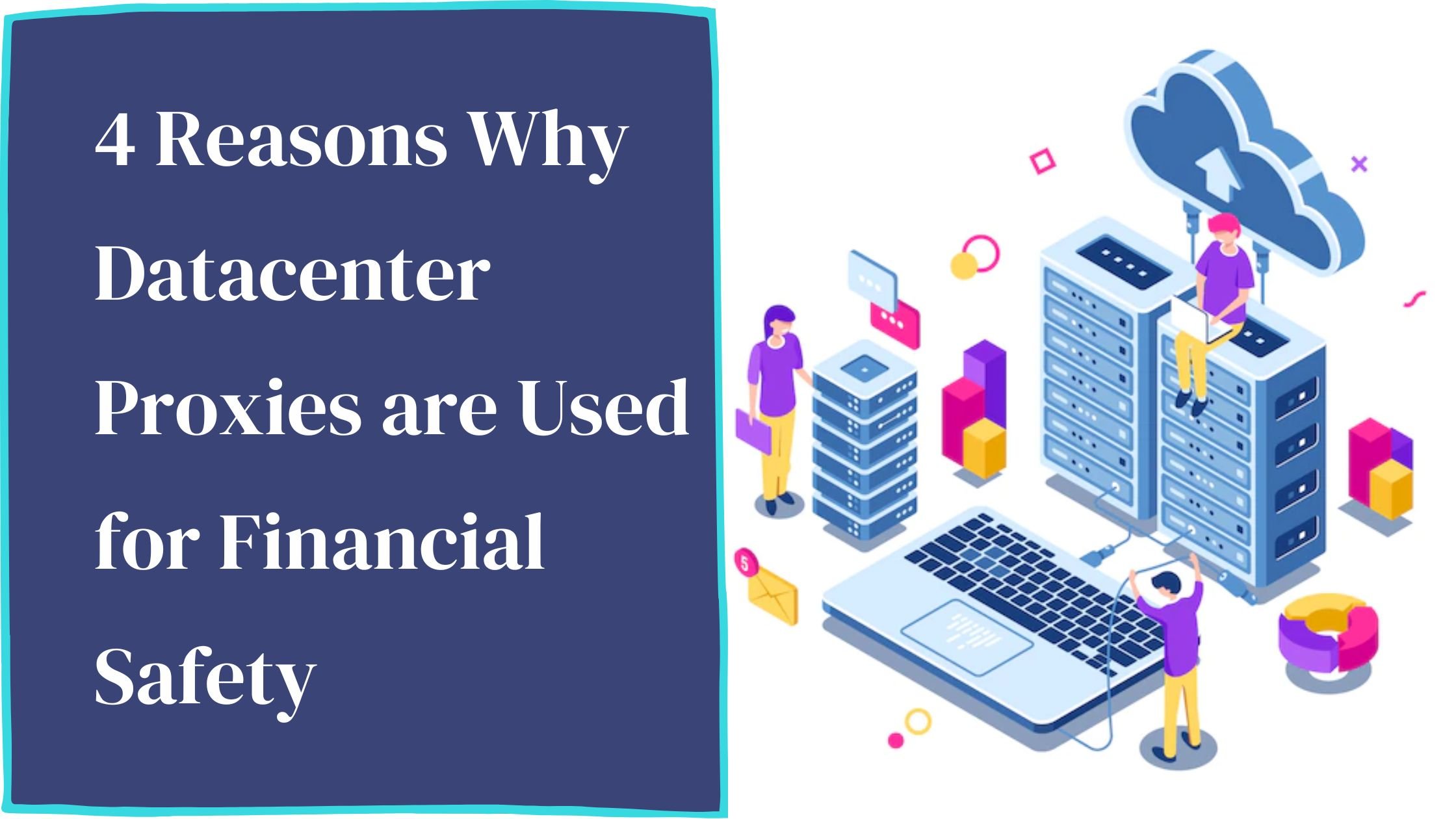 4 Reasons why datacenter proxies are used for financial safety ...