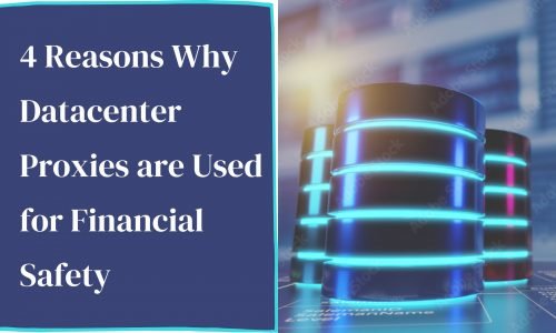 4 Reasons why datacenter proxies are used for financial safety