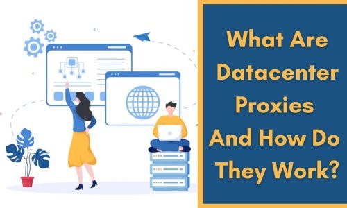 What are datacenter proxies and how do they work?